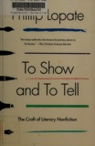Cover of To Show and to Tell: The Craft of Literary Nonfiction