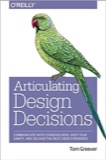 Cover of Articulating Design Decisions: Communicate with Stakeholders, Keep Your Sanity, and Deliver the Best User Experience