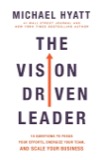Cover of The Vision-Driven Leader: 10 Questions to Focus Your Efforts, Energize Your Team, and Scale Your Business