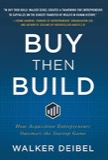Cover of Buy Then Build: How Acquisition Entrepreneurs Outsmart the Startup Game
