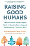 Cover of Raising Good Humans: A Mindful Guide to Breaking the Cycle of Reactive Parenting and Raising Kind, Confident Kids