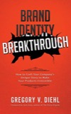 Cover of Brand Identity Breakthrough: How to Craft Your Company's Unique Story to Make Your Products Irresistible