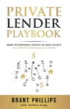 Cover of Private Lender Playbook: How to Passively Invest in Real Estate as a Private Mortgage Lender