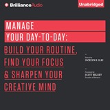 Cover of Manage Your Day-to-Day: Build Your Routine, Find Your Focus, and Sharpen Your Creative Mind (99U)