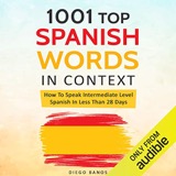 Cover of 1001 Spanish Words in Context: How to Speak Intermediate Level Spanish in Less Than 28 Days: Language Learning Lessons with Phrases - Instructions for Beginners